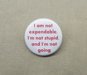 I Am Not Expendable, I'm Not Stupid and I’m Not Going 1.25" Botón Blake's 7 Pin - Imagen 1 de 3