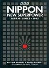 Nippon: New Superpower Japan Since 1945 By William Horsley, Roge