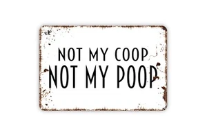 Not My Coop Not My Poop Sign, Metal Sign, Farmhouse Contemporary Modern Wall - Picture 1 of 5