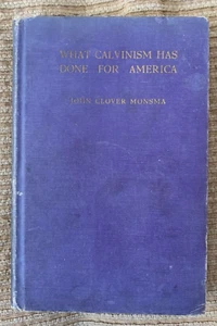 What Calvinism Has Done for America by John Clover Monsma, c. 1919 - Picture 1 of 3