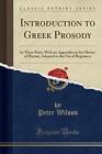 Introduction To Greek Prosody: In Three Parts, With An Appendix On The Metres Of