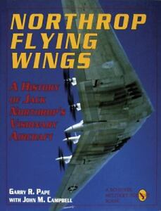 Northrop Flying Wings: A History of Jack Northrop's Visionary Aircraft , M. Camp
