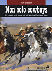 Libri Tim Slessor - Non Solo Cowboy. Un Viaggio Nelle Storie Piu Intriganti Del