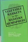 Vegetable Markets In The Western Hemisphere By Lopez, Rigoberto A. 