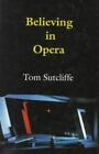 Believing In Opera (Princeton Legacy Library, 356) By Sutcliffe, Tom (Hardcover)