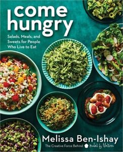Come Hungry: Salads, Meals, and Sweets for People Who Live to Eat (Hardback or C