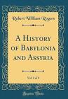 A History of Babylonia and Assyria, Vol 2 of 2 Cla