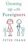 Growing Up With Foreigners by Frank, Peter 1784657263 FREE Shipping