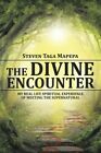 The Divine Encounter: My Real Life Spiritual Experience Of Meeting The Supe...