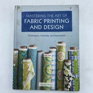 Mastering the Art of Fabric Printing and Design by Laurie Wisbrun - Picture 1 of 15