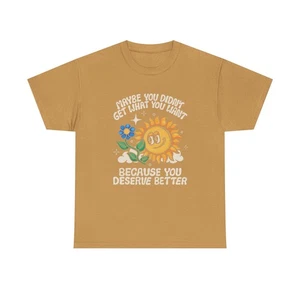 Sunflower You Deserve Better Graphic T Shirt Unisex Heavy Cotton Tee - Picture 1 of 13