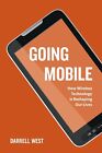 Going Mobile: How Wireless Technology is Reshaping Our Lives by Darrell M. West 