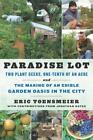 Paradise Lot: Two Plant Geeks, One-Tenth of an Acre, and the Making of an Edible