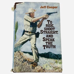 RARE SIGNED 1988 To Ride Shoot Straight and Speak the Truth Jeff Cooper HC - Imagen 1 de 16