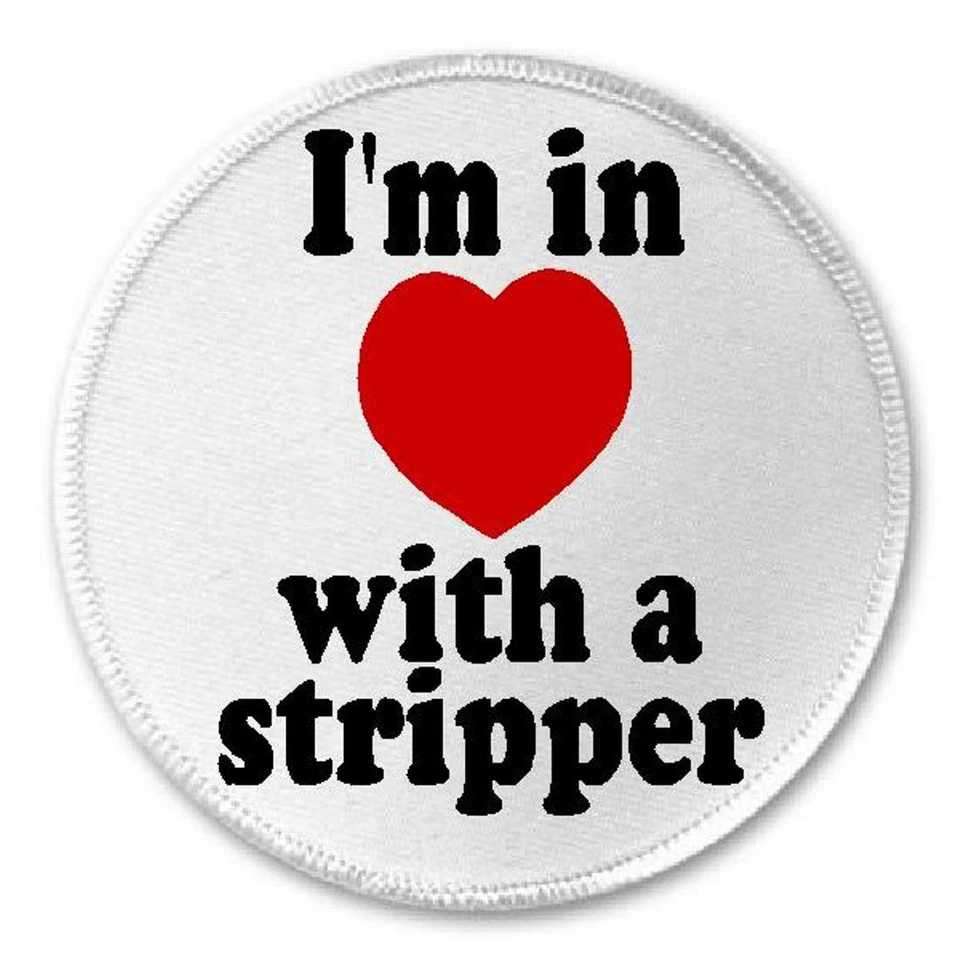 I'm In Love With A Stripper - 3" Circle Sew/Iron On Patch Funny Joke Humor  - Image 1 of 1