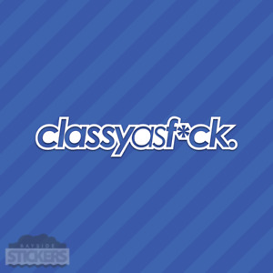 Classy As F*ck Fck Vinyl Decal Sticker JDM