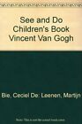 See And Do Children's Book Vincent Van Gogh By Ceciel De: Leenen