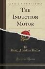 The Induction Motor Classic Reprint, Benj, Frankli