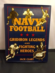Navy Football: Gridiron Legends and Fighting Heroes by Jack Clary Hardcover Copy - Picture 1 of 8