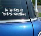 I'm Here Because You Broke Something It Computer Repair Decal Sticker Funny Car photo