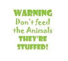 Warning Don't Feed The Animals They're Stuffed! Wall Decal Removable Vinyl 2513