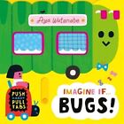 Imagine if... Bugs!: A Push, Pull, Slide Tab Book by Aya Watanabe