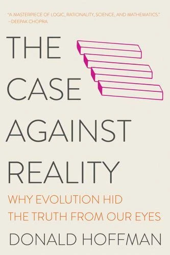 Case Against Reality : Why Evolution Hid the Truth from Our Eyes by Donald Hoffman (2022, Trade Paperback)