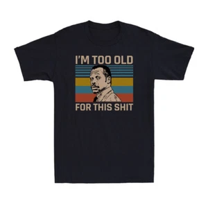I'm Too Old For This Sh!t Funny Horror Sarcastic Joke Vintage Men's T-shirt - Picture 1 of 10
