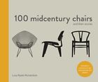 100 Midcentury Chairs : And Their Stories, Hardcover by Ryder Richardson, Luc...