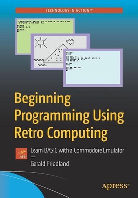 Beginning Programming Using Retro Computing: ...