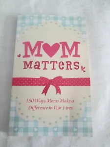 Mom Matters : 150 Ways Moms Make a Difference in Our Lives Anita Higman - Picture 1 of 4