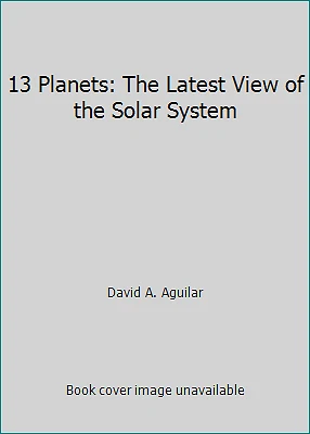 13 Planets: The Latest View of the Solar System by David A. Aguilar - Image 1 of 1
