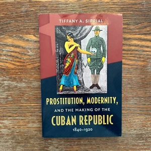 Prostitution Modernity and the Making of the Cuban Republic by Tiffany Sippial - Bild 1 von 10