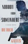 Nobody from Somewhere: A Crime Novel by Dietrich Kalteis: New