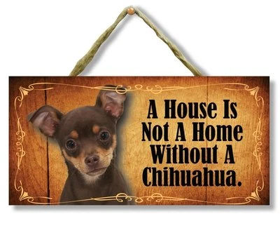 “A House is Not a Home Without a Chihuahua” Direct Print Wooden Dog Sign  - Image 1 of 3
