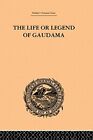The Life Or Legend Of Gaudama: The Buddha Of Th, Bigandet..