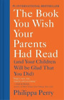 Philippa Perry The Book You Wish Your Parents Had Read Relie