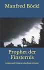 Prophet Der Finsternis: Leben Und Visionen Des Alois Irlmaier By Manfred B?Ckl (