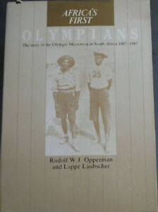 Africa's First Olympians: The story of the Olympic Movement in South Africa, 1..