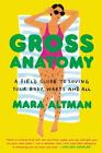 Gross Anatomy: A Field Guide To Loving Yo- 9780399574849, Paperback, Mara Altman
