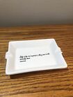 ASHTRAY “LIFE IS FOR TOO IMPORTANT A THING EVER TO TALK SERIOUSLY ABOUT” 4”X3”