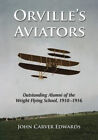 Orville's Aviators : Outstanding Alumni Of The Wright Flying Scho