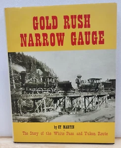 GOLD RUSH NARROW GAUGE THE STORY OF WHITE PASS & YUKON ROUTE BY CY MARTIN - Picture 1 of 1