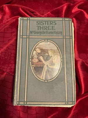 Sisters Three; by Mrs. George De Horne Vaizey, 1916 Cassell & Company - Image 1 of 4
