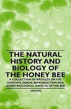 The Natural History And Biology Of The Honey Bee - A Collection Of Articles...