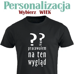 Personalizowana Koszulka Urodzinowa X Lat Pracowalem Na Ten Wyglad Tshirt Polska - Bild 1 von 10