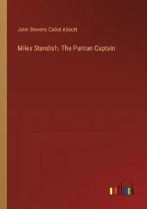 Miles Standish. The Puritan Captain by John Stevens Cabot Abbott Paperback Book - Picture 1 of 1