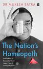 The Nation's Homeopath: How Dr Batra's Became the World's Largest Chain of Homeo