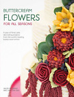 Buttercream Flowers for All Seasons: A Year of Floral Cake Decorating Projects f