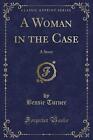 A Woman in the Case A Story Classic Reprint, Bessi